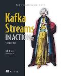 Kafka Streams in Action, Second Edition: Event-Driven Applications and Microservices