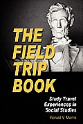 The Field Trip Book: Study Travel Experiences in Social Studies (PB)