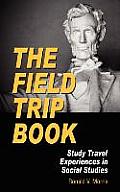 The Field Trip Book: Study Travel Experiences in Social Studies (Hc)