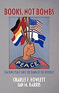 Books, Not Bombs: Teaching Peace Since the Dawn of the Republic (Hc)