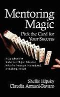 Mentoring Magic: Pick the Card for Your Success a Guidebook for Students in Higher Education Who Are American, International, or Studyi