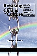 Breaking the Chains of Culture: Building Trust in Individuals, Teams, and Organizations