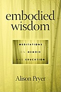 Embodied Wisdom: Meditations on Memoir and Education