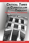 Critical Times in Curriculum Thought: People, Politics, and Perspectives