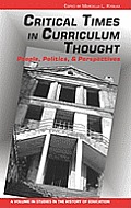 Critical Times in Curriculum Thought: People, Politics, and Perspectives (Hc)