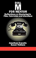 Dial M for Mentor: Reflections on Mentoring in Film, Television and Literature (Hc)