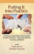 Putting It Into Practice: Developing Student Critical Thinking Skills in Teacher Education - The Models, Methods, Experience, and Results (Hc)