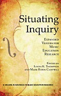 Situating Inquiry: Expanded Venues for Music Education Research (Hc)
