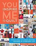 You Inspire Me to Quilt Projects from Top Modern Designers Inspired by Everyday Life