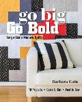 Go Big Go Bold Large Scale Modern Quilts 10 Projects Quick to Cut Fast to Sew