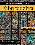 Fabricadabra Simple Quilts Complex Fabric Discover the Hidden Potential in Your Stash
