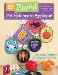 52 Playful Pot Holders to Applique Delicious Designs for Every Week of the Year
