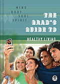 Grads Guide to Healthy Living Mind Body Soul Spirit