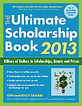 Ultimate Scholarship Book 2013 Billions of Dollars in Scholarships Grants & Prizes