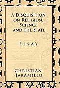 A Disquisition on Religion, Science and the State