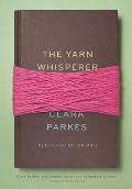 The Yarn Whisperer: My Unexpected Life in Knitting