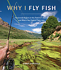 Why I Fly Fish Passionate Anglers on the Pastimes Appeal & How Its Shaped Their Lives