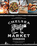 Chelsea Market Cookbook 100 Recipes from New Yorks Premier Indoor Food Hall
