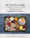 First Forty Days The Essential Art of Nourishing the New Mother