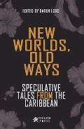 New Worlds Old Ways Speculative Tales from the Caribbean