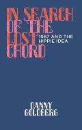 In Search of the Lost Chord 1967 the Peak Death & Rebirth of the Hippie Idea
