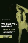 We Owe You Nothing: Expanded Edition: Punk Planet: The Collected Interviews