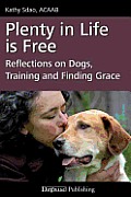 Plenty in Life Is Free Reflections on Dogs Training & Finding Grace