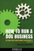 How to Run a Dog Business Putting Your Career Where Your Heat Is 2nd Edition