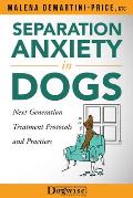 Separation Anxiety in Dogs Next Generation Treatment Protocols & Practices