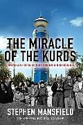 Miracle of Kurds the Remarkable Story of Hope Reborn in Northern Iraq