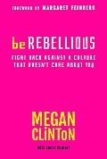 Be Rebellious: Fight Back Against a Culture That Doesn't Care about You