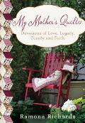 My Mothers Quilts Devotions from a Legacy of Needlework