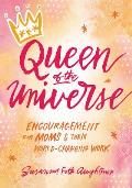 Queen of the Universe Encouragement for Moms & Their World Changing Work