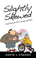 Slightly Skewed: A lopsided look at life, marriage and family