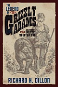 The Legend of Grizzly Adams: California's Greatest Mountain Man