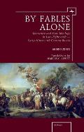 By Fables Alone: Literature and State Ideology in Late-Eighteenth - Early-Nineteenth-Century Russia