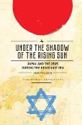 Under the Shadow of the Rising Sun: Japan and the Jews During the Holocaust Era (Lectures from the Broadcast University of Israel Army Radio)