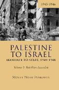 Palestine to Israel: Mandate to State, 1945-1948 (Volume I): Rebellion Launched, 1945-1946
