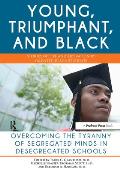 Young, Triumphant, and Black: Overcoming the Tyranny of Segregated Minds in Desegregated Schools