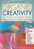 Organic Creativity in the Classroom: Teaching to Intuition in Academics and the Arts