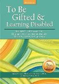 To Be Gifted and Learning Disabled: Strength-Based Strategies for Helping Twice-Exceptional Students With LD, ADHD, ASD, and More