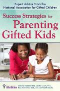 Success Strategies for Parenting Gifted Kids Expert Advice from the National Association for Gifted Children