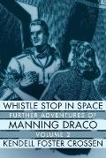 Whistle Stop in Space Further Adventures of Manning Draco Volume 2