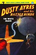 Dusty Ayres and his Battle Birds #7: The White Death