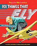 Popular Mechanics 101 Things That Fly Planes Rockets Whirly Gigs & More