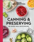 Good Housekeeping Canning & Preserving: 80+ Simple, Small-Batch Recipes Volume 17