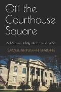Off the Courthouse Square: A Memoir of My Life Up to Age 21