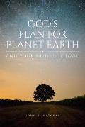 Gods Plan for Planet Earth & Your Neighborhood