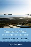 Thinking Wild, the Gifts of Insight: A Way to Make Peace with My Shadow