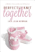 Perfectly Knit Together A Mothers Story of Abortion & New Life